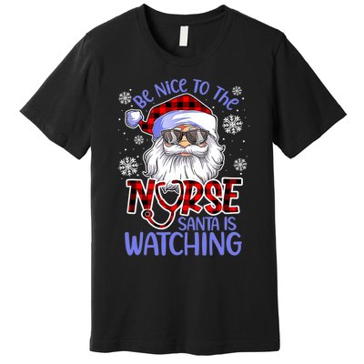 Nurse Christmas Be Nice To The Nurse Santa Is Watching Premium T-Shirt