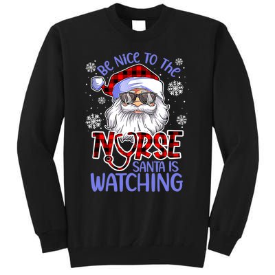 Nurse Christmas Be Nice To The Nurse Santa Is Watching Tall Sweatshirt