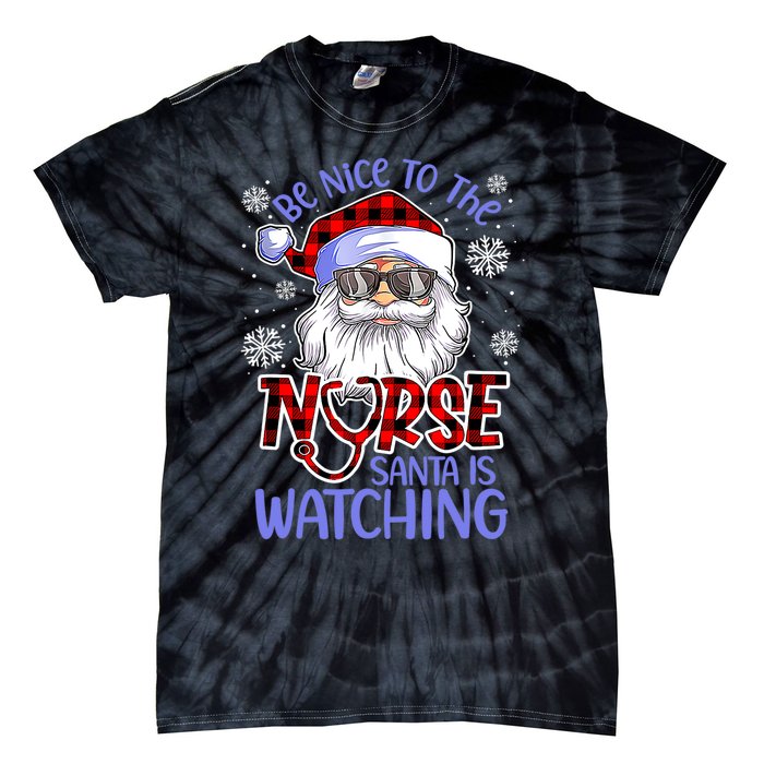 Nurse Christmas Be Nice To The Nurse Santa Is Watching Tie-Dye T-Shirt