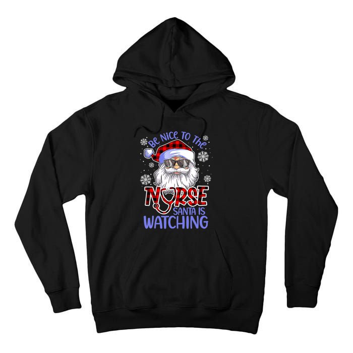 Nurse Christmas Be Nice To The Nurse Santa Is Watching Tall Hoodie