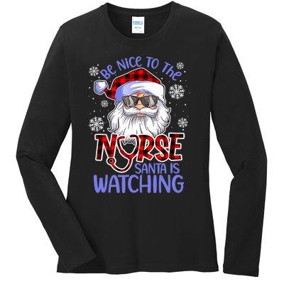 Nurse Christmas Be Nice To The Nurse Santa Is Watching Ladies Long Sleeve Shirt