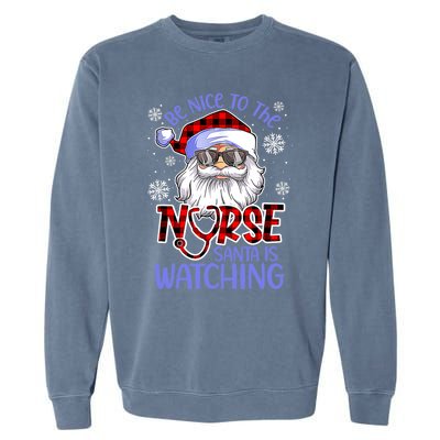 Nurse Christmas Be Nice To The Nurse Santa Is Watching Garment-Dyed Sweatshirt