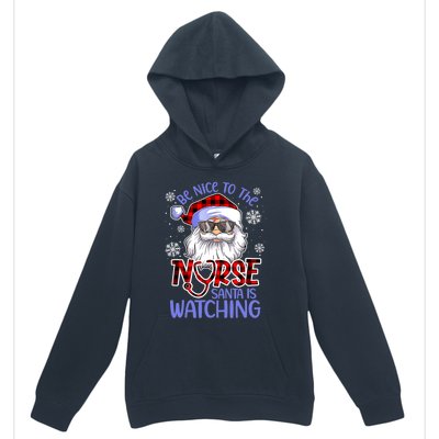 Nurse Christmas Be Nice To The Nurse Santa Is Watching Urban Pullover Hoodie