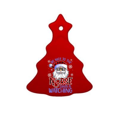 Nurse Christmas Be Nice To The Nurse Santa Is Watching Ceramic Tree Ornament