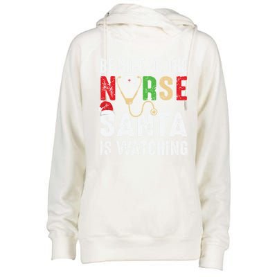 Nurse Christmas Be Nice To The Nurse Santa Is Watching Cool Gift Womens Funnel Neck Pullover Hood