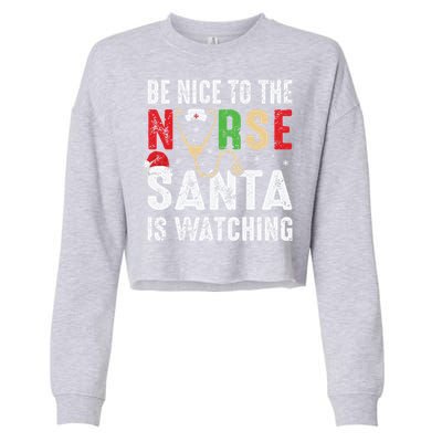 Nurse Christmas Be Nice To The Nurse Santa Is Watching Cool Gift Cropped Pullover Crew