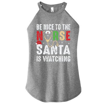 Nurse Christmas Be Nice To The Nurse Santa Is Watching Cool Gift Women's Perfect Tri Rocker Tank