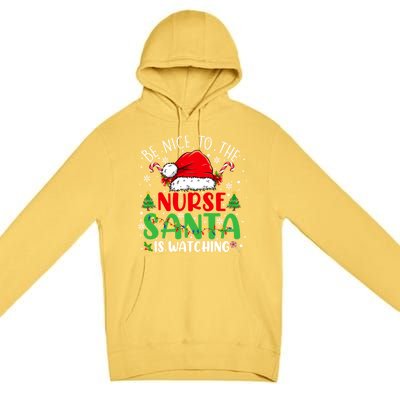 Nurse Christmas Be Nice To The Nurse Santa Is Watching Gift Premium Pullover Hoodie