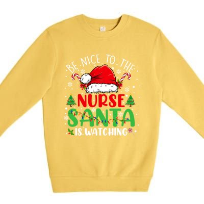 Nurse Christmas Be Nice To The Nurse Santa Is Watching Gift Premium Crewneck Sweatshirt