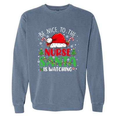 Nurse Christmas Be Nice To The Nurse Santa Is Watching Gift Garment-Dyed Sweatshirt