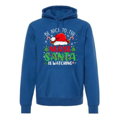 Nurse Christmas Be Nice To The Nurse Santa Is Watching Gift Premium Hoodie