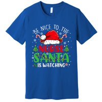 Nurse Christmas Be Nice To The Nurse Santa Is Watching Gift Premium T-Shirt