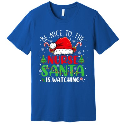 Nurse Christmas Be Nice To The Nurse Santa Is Watching Gift Premium T-Shirt