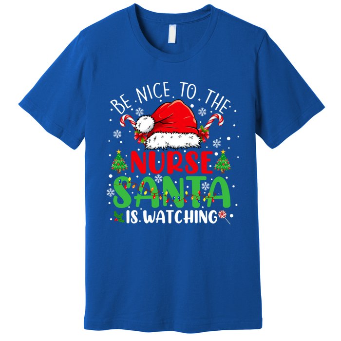 Nurse Christmas Be Nice To The Nurse Santa Is Watching Gift Premium T-Shirt