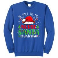 Nurse Christmas Be Nice To The Nurse Santa Is Watching Gift Tall Sweatshirt