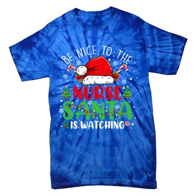 Nurse Christmas Be Nice To The Nurse Santa Is Watching Gift Tie-Dye T-Shirt