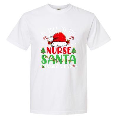 Nurse Christmas Be Nice To The Nurse Santa Is Watching Gift Garment-Dyed Heavyweight T-Shirt