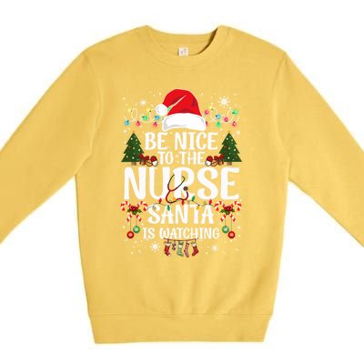 Nurse Christmas Be Nice To The Nurse Santa Is Watching Great Gift Premium Crewneck Sweatshirt