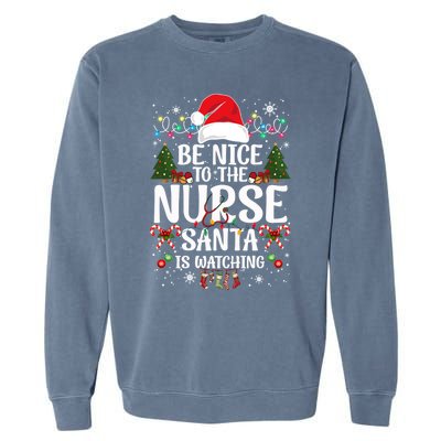 Nurse Christmas Be Nice To The Nurse Santa Is Watching Great Gift Garment-Dyed Sweatshirt