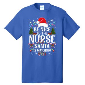 Nurse Christmas Be Nice To The Nurse Santa Is Watching Great Gift Tall T-Shirt