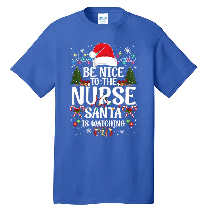 Nurse Christmas Be Nice To The Nurse Santa Is Watching Great Gift Tall T-Shirt