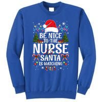 Nurse Christmas Be Nice To The Nurse Santa Is Watching Great Gift Tall Sweatshirt