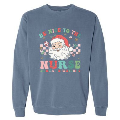 Nurse Christmas Be Nice To The Nurse Santa Is Watching Garment-Dyed Sweatshirt