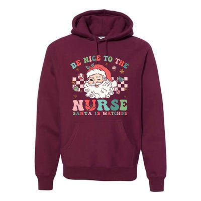 Nurse Christmas Be Nice To The Nurse Santa Is Watching Premium Hoodie