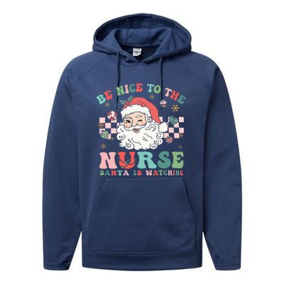 Nurse Christmas Be Nice To The Nurse Santa Is Watching Performance Fleece Hoodie