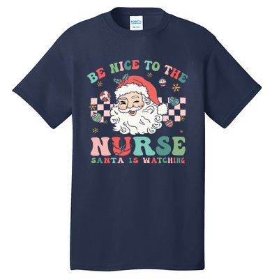 Nurse Christmas Be Nice To The Nurse Santa Is Watching Tall T-Shirt