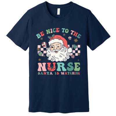 Nurse Christmas Be Nice To The Nurse Santa Is Watching Premium T-Shirt