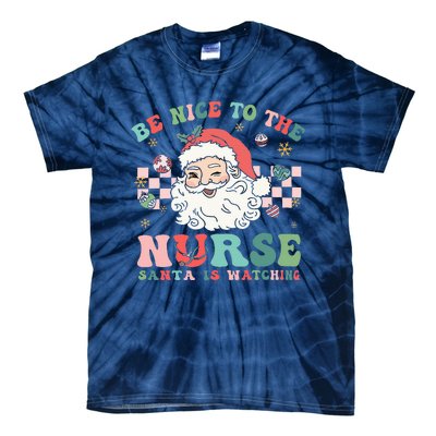 Nurse Christmas Be Nice To The Nurse Santa Is Watching Tie-Dye T-Shirt