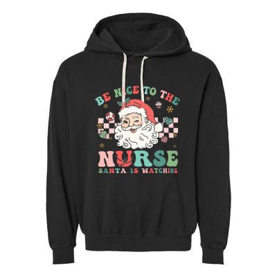 Nurse Christmas Be Nice To The Nurse Santa Is Watching Garment-Dyed Fleece Hoodie