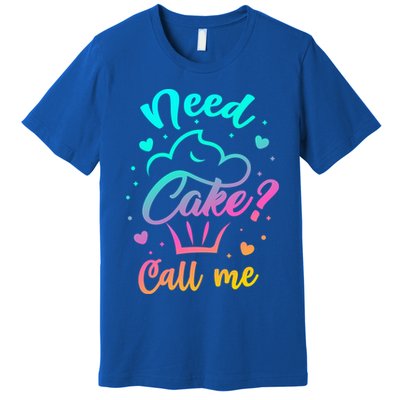 Need Cupcake? Call Me Funny Cupcake Maker Baking Chef Meaningful Gift Premium T-Shirt