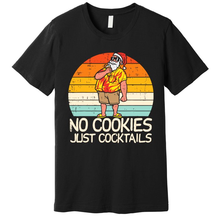 No Cookies Cocktails Santa Summer Christmas In July Xmas Premium T-Shirt