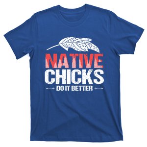 Native Chicks Do It Better Quote Proud Native American Cute Gift T-Shirt