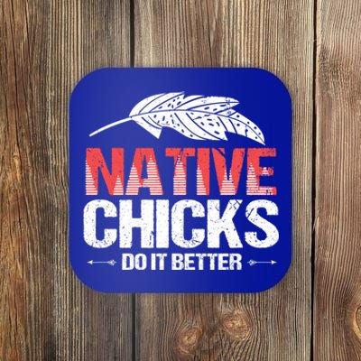 Native Chicks Do It Better Quote Proud Native American Cute Gift Coaster