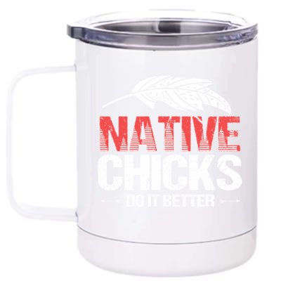 Native Chicks Do It Better Quote Proud Native American Cute Gift 12 oz Stainless Steel Tumbler Cup