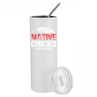 Native Chicks Do It Better Quote Proud Native American Cute Gift Stainless Steel Tumbler