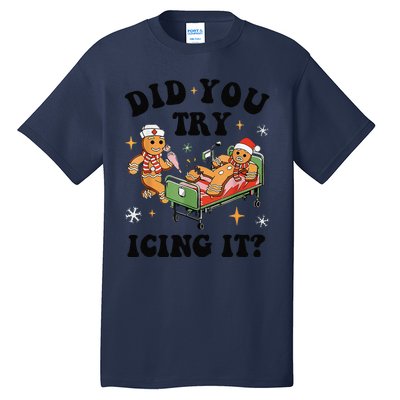 Nurse Christmas Did You Try Icing It  Christmas Nurse Nicu Nurse Christmas Gift Tall T-Shirt