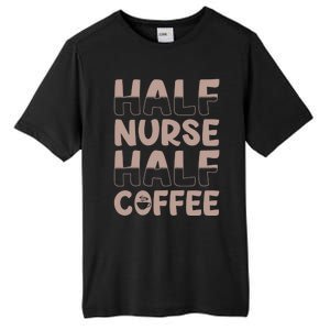 Nurse Coffee Design Half Nurse Half Coffee Gift Tall Fusion ChromaSoft Performance T-Shirt