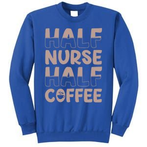 Nurse Coffee Design Half Nurse Half Coffee Gift Sweatshirt