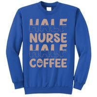 Nurse Coffee Design Half Nurse Half Coffee Gift Sweatshirt