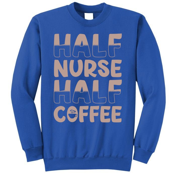 Nurse Coffee Design Half Nurse Half Coffee Gift Sweatshirt