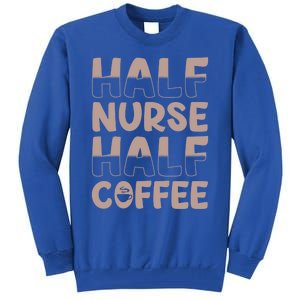 Nurse Coffee Design Half Nurse Half Coffee Gift Tall Sweatshirt