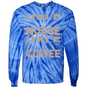 Nurse Coffee Design Half Nurse Half Coffee Gift Tie-Dye Long Sleeve Shirt