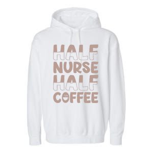 Nurse Coffee Design Half Nurse Half Coffee Gift Garment-Dyed Fleece Hoodie