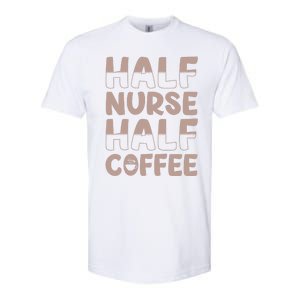 Nurse Coffee Design Half Nurse Half Coffee Gift Softstyle CVC T-Shirt