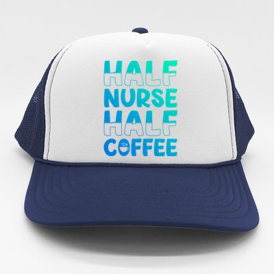 Nurse Coffee Design Half Nurse Half Coffee Gift Trucker Hat