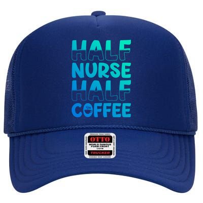 Nurse Coffee Design Half Nurse Half Coffee Gift High Crown Mesh Back Trucker Hat